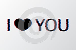 Text I Love You and heart with glitch effect black on a white background. Valentine s day greeting card. Symbol of love vector