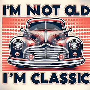 Text I\'m not old, I\'m classic,design for the retro car enthusiast with a love.