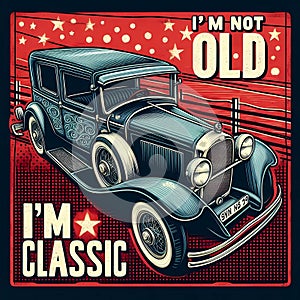 Text I\'m not old, I\'m classic,design for the retro car enthusiast with a love.