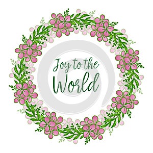 Text joy to the world, with graphic of cute pink flower frame. Vector