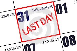 Text LAST DAY on calendar date December 31. A reminder of the final day. Deadline. Business concept.