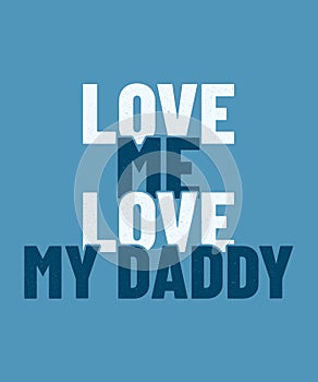 Text love me love my daddy on blue background