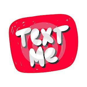 Text me button. Vector hand drawn illustration with cartoon lettering.