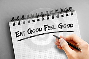 Text note - Eat Good Feel Good, health concept on notepad