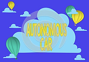 Text showing inspiration Autonomous Car. Business approach vehicle that can guide itself without human conduction Hotair