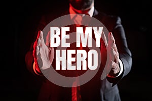 Text showing inspiration Be My Hero. Conceptual photo Request by someone to get some efforts of heroic actions for him
