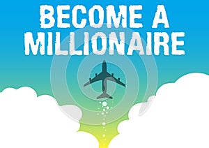Text showing inspiration Become A Millionaire. Internet Concept Aspiring to be a business tycoon and successful leader