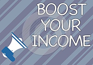 Text showing inspiration Boost Your Income. Business approach Increase your money Investment Freelancing Trading