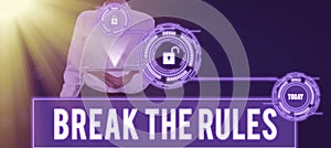 Text showing inspiration Break The RulesTo do something against formal rules and restrictions. Business showcase To do photo
