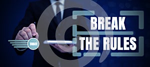 Inspiration showing sign Break The RulesTo do something against formal rules and restrictions. Internet Concept To do photo