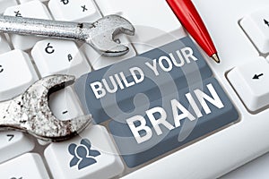 Text showing inspiration Build Your Brain. Concept meaning mental activities to maintain or improve cognitive abilities