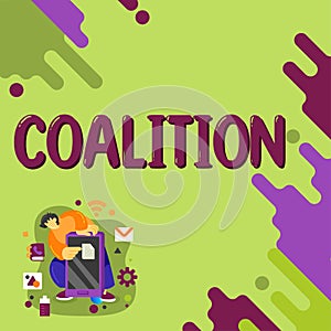 Text showing inspiration Coalition. Business showcase a temporary alliance of distinct parties, persons, or states for
