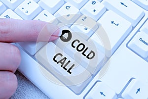 Text showing inspiration Cold Call. Business approach Unsolicited call made by someone trying to sell goods or services