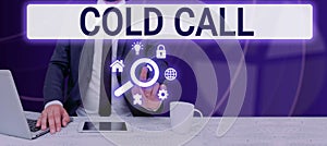 Text showing inspiration Cold Call. Business showcase Unsolicited call made by someone trying to sell goods or services