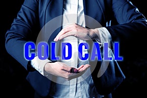 Text showing inspiration Cold Call. Internet Concept Unsolicited call made by someone trying to sell goods or services