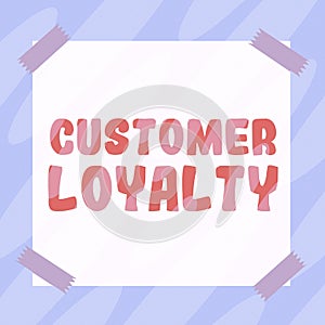 Text showing inspiration Customer Loyalty. Business approach buyers adhere to positive experience and satisfaction