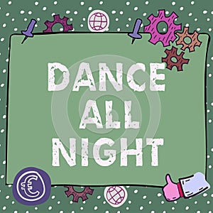 Text showing inspiration Dance All Night. Business showcase Party for the whole day excited enjoying on a disco