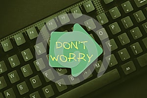 Text showing inspiration Do not dont Worry. Business idea indicates to be less nervous and have no fear about something