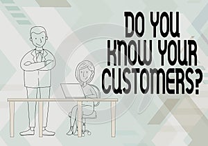 Text showing inspiration Do You Know Your Customers question. Conceptual photo asking to identify a customer s is nature