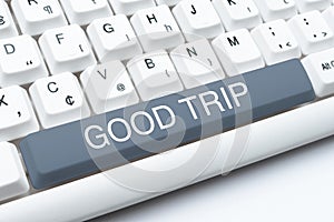 Text showing inspiration Good Trip. Business approach A journey or voyage,run by boat,train,bus,or any kind of vehicle