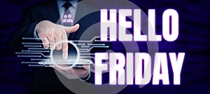 Text showing inspiration Hello Friday. Business approach Greetings on Fridays because it is the end of the work week