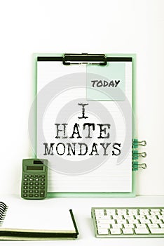 Text showing inspiration I Hate Mondays. Business overview Not liking the first day of week Back to routine and job