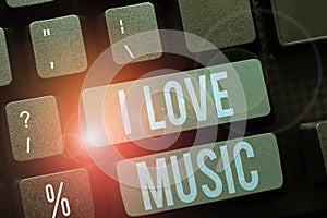 Text showing inspiration I Love Music. Business concept Having affection for good sounds lyric singers musicians