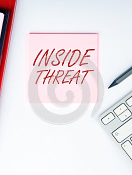 Text showing inspiration Inside Threat. Business idea Information that only an insider would have Real information