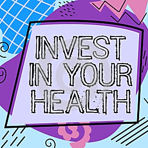 Text showing inspiration Invest In Your Health. Business approach put money on maintenance or improvement of your health