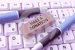Text showing inspiration Make A Donation. Business approach Donate giving things not used any more to needed showing