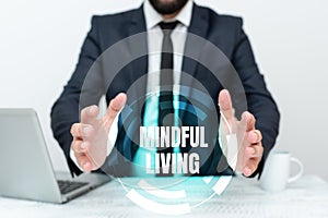 Text showing inspiration Mindful Living. Business idea Fully aware and engaged on something Conscious and Sensible