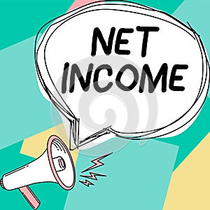 Text showing inspiration Net Income. Internet Concept the gross income remaining after all deductions and exemptions are