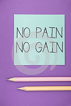 Text showing inspiration No Pain No Gain. Conceptual photo All success requires sacrifices Motivational inspiring
