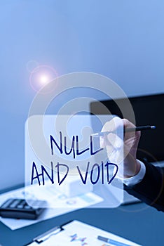 Text showing inspiration Null And Void. Business approach Cancel a contract Having no legal force Invalid Ineffective