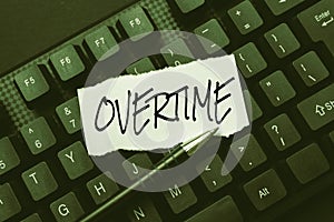 Text showing inspiration Overtime. Business concept Time or hours worked in addition to regular working hours Creating