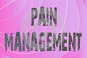 Text showing inspiration Pain Management. Business overview a branch of medicine employing an interdisciplinary approach photo