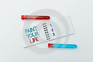 Text showing inspiration Paint Your Life. Internet Concept Taking control and create your future to achieve goals