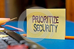 Text showing inspiration Prioritize Security. Business overview designate security risk as more important to solve