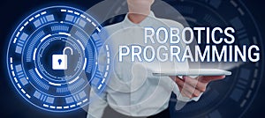 Sign displaying Robotics Programming. Business approach software that used to perform autonomous tasks