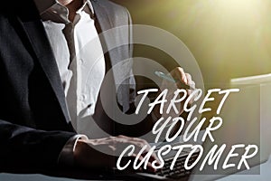 Text showing inspiration Target Your Customer. Business showcase attract and grow audience, consumers, and prospects