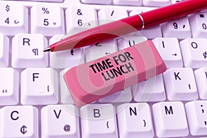Text showing inspiration Time For Lunch. Conceptual photo Moment to have a meal Break from work Relax eat drink rest