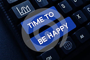 Text showing inspiration Time To Be Happy. Conceptual photo meaningful work workers with a purpose happiness workplace