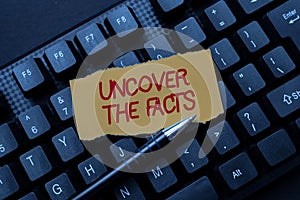 Text showing inspiration Uncover The Facts. Business showcase disclose or reveal truth about event or current situation