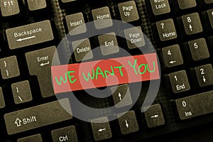 Text showing inspiration We Want You. Business concept having a desire or would like a person to do something Inputting