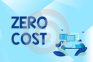 Text showing inspiration Zero Cost. Word for business decision that does not entail any expense to execute Abstract photo