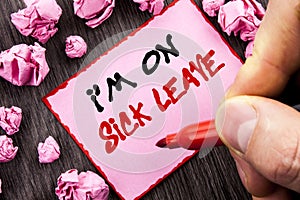 Text sign I m am On Sick Leave. Business concept for Vacation Holiday Absent Out Of Office Sickness Fever written Pin Sticky Note