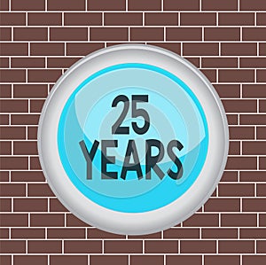 Text sign showing 25 Years. Conceptual photo Remembering or honoring special day for being 25 years in existence Circle
