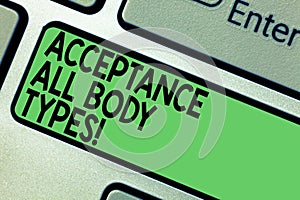 Text sign showing Acceptance All Body Types. Conceptual photo Selfesteem do not judge showing for their look Keyboard