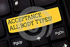 Text sign showing Acceptance All Body Types. Conceptual photo Selfesteem do not judge showing for their look Keyboard photo