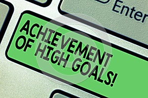 Text sign showing Achievement Of High Goals. Conceptual photo Accomplish the most difficult objectives Keyboard key